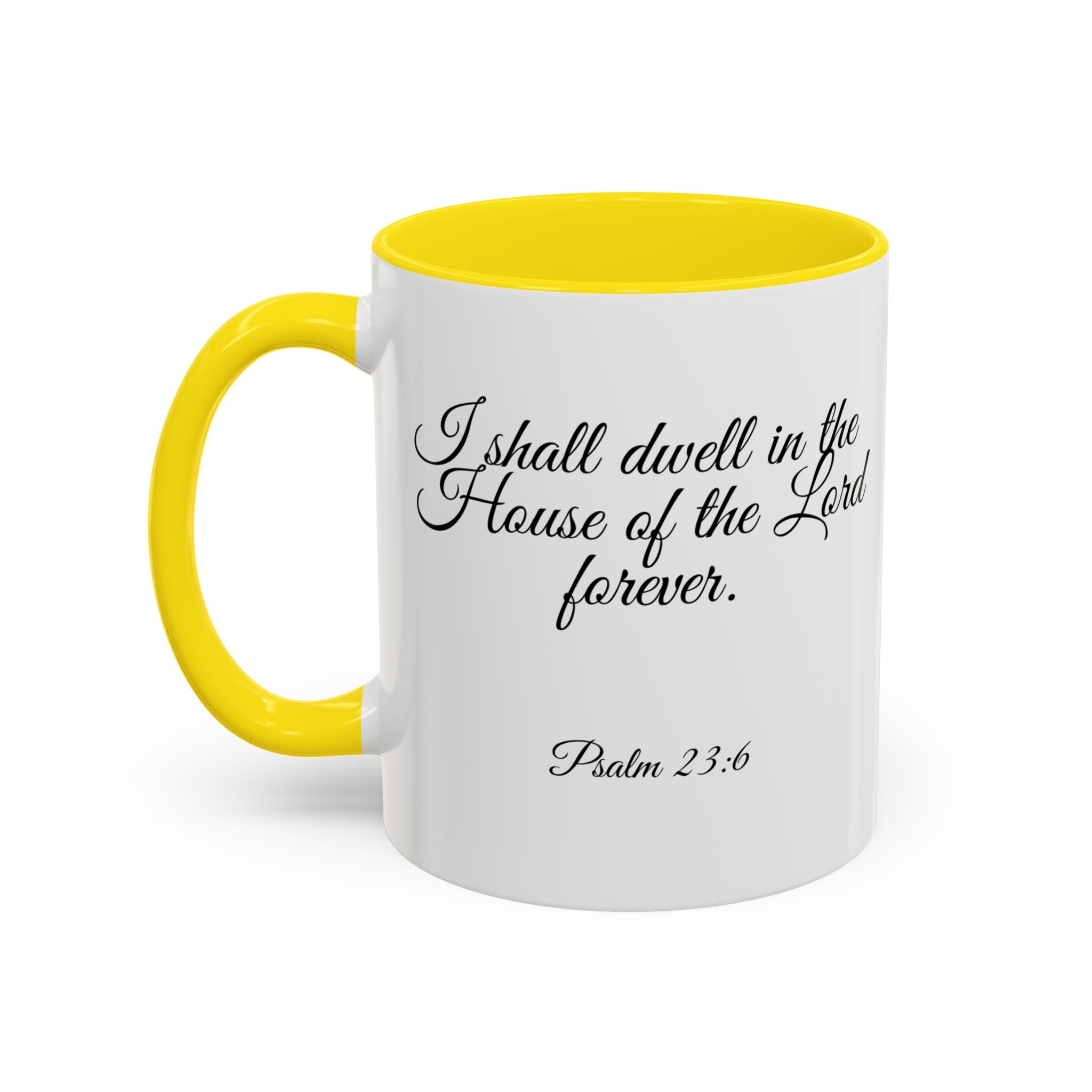 Inspirational Christian Scripture, Bible Verse, "Psalm 23:6", "I shall dwell in the House of the Lord Forever", Left-Handed, Multiple Colors, Ceramic, Mug, (11oz, 15oz)