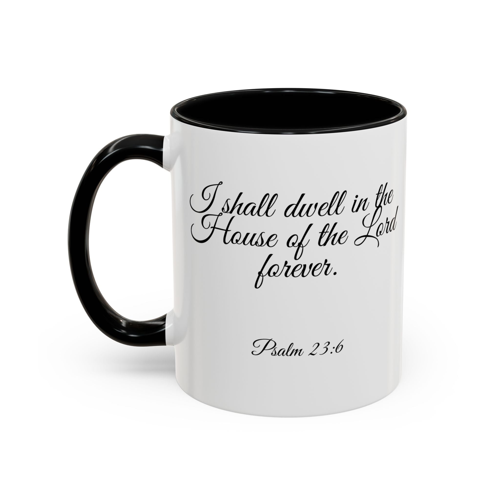 Inspirational Christian Scripture, Bible Verse, "Psalm 23:6", "I shall dwell in the House of the Lord Forever", Left-Handed, Multiple Colors, Ceramic, Mug, (11oz, 15oz)