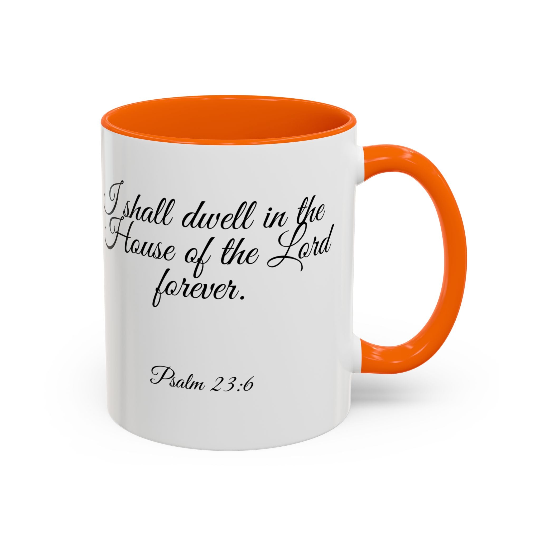 Inspirational Christian Scripture, Bible Verse, "Psalm 23:6", "I shall dwell in the House of the Lord Forever", Right-Handed, Multiple Colors, Ceramic, Mug, (11oz, 15oz)