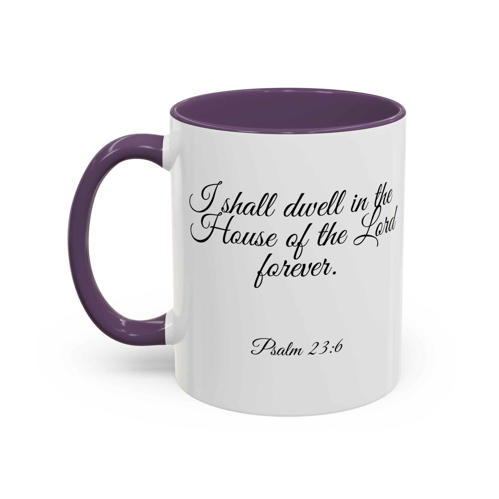 Inspirational Christian Scripture, Bible Verse, "Psalm 23:6", "I shall dwell in the House of the Lord Forever", Left-Handed, Multiple Colors, Ceramic, Mug, (11oz, 15oz)