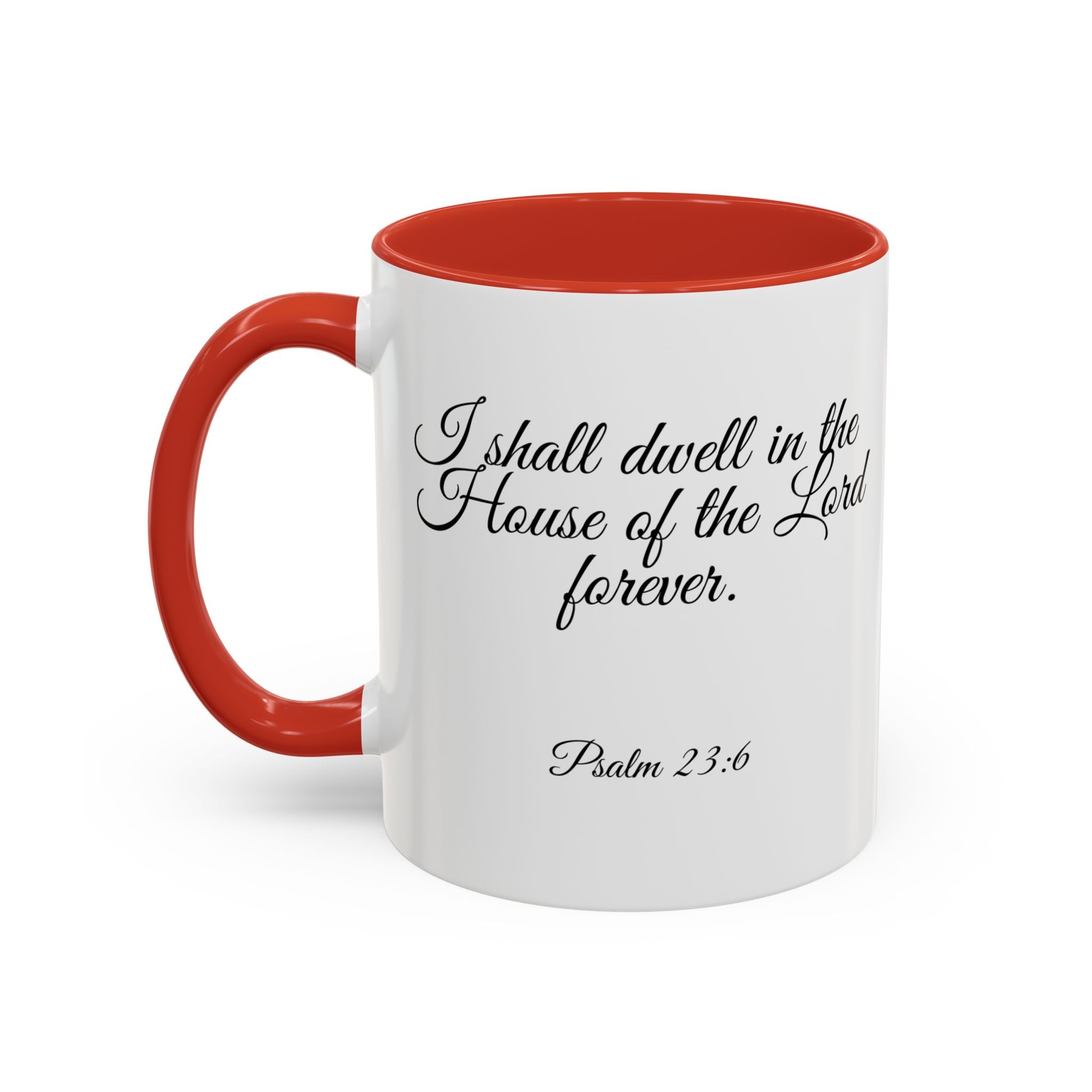 Inspirational Christian Scripture, Bible Verse, "Psalm 23:6", "I shall dwell in the House of the Lord Forever", Left-Handed, Multiple Colors, Ceramic, Mug, (11oz, 15oz)