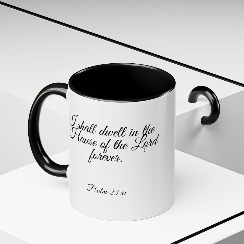 Inspirational Christian Scripture, Bible Verse, "Psalm 23:6", "I shall dwell in the House of the Lord Forever", Left-Handed, Multiple Colors, Ceramic, Mug, (11oz, 15oz)