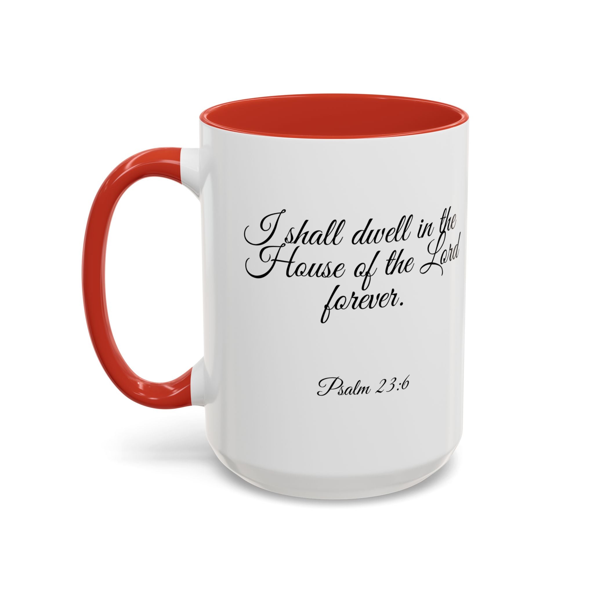 Inspirational Christian Scripture, Bible Verse, "Psalm 23:6", "I shall dwell in the House of the Lord Forever", Left-Handed, Multiple Colors, Ceramic, Mug, (11oz, 15oz)