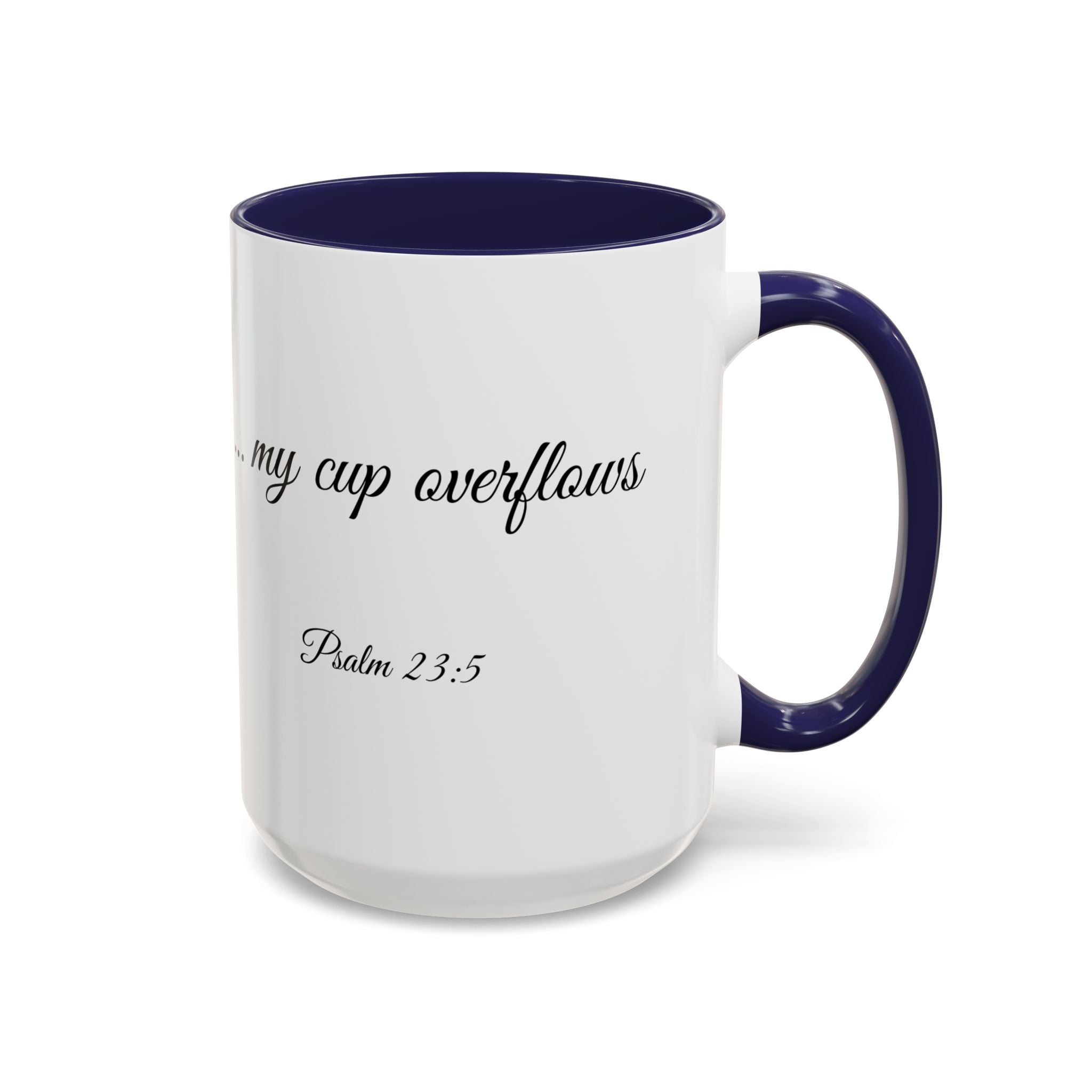 Inspirational Christian Scripture, Bible Verse, "Psalm 23:5", "...my cup overflows", Right-Handed, Multiple Colors, Ceramic, Mug, (11oz, 15oz)