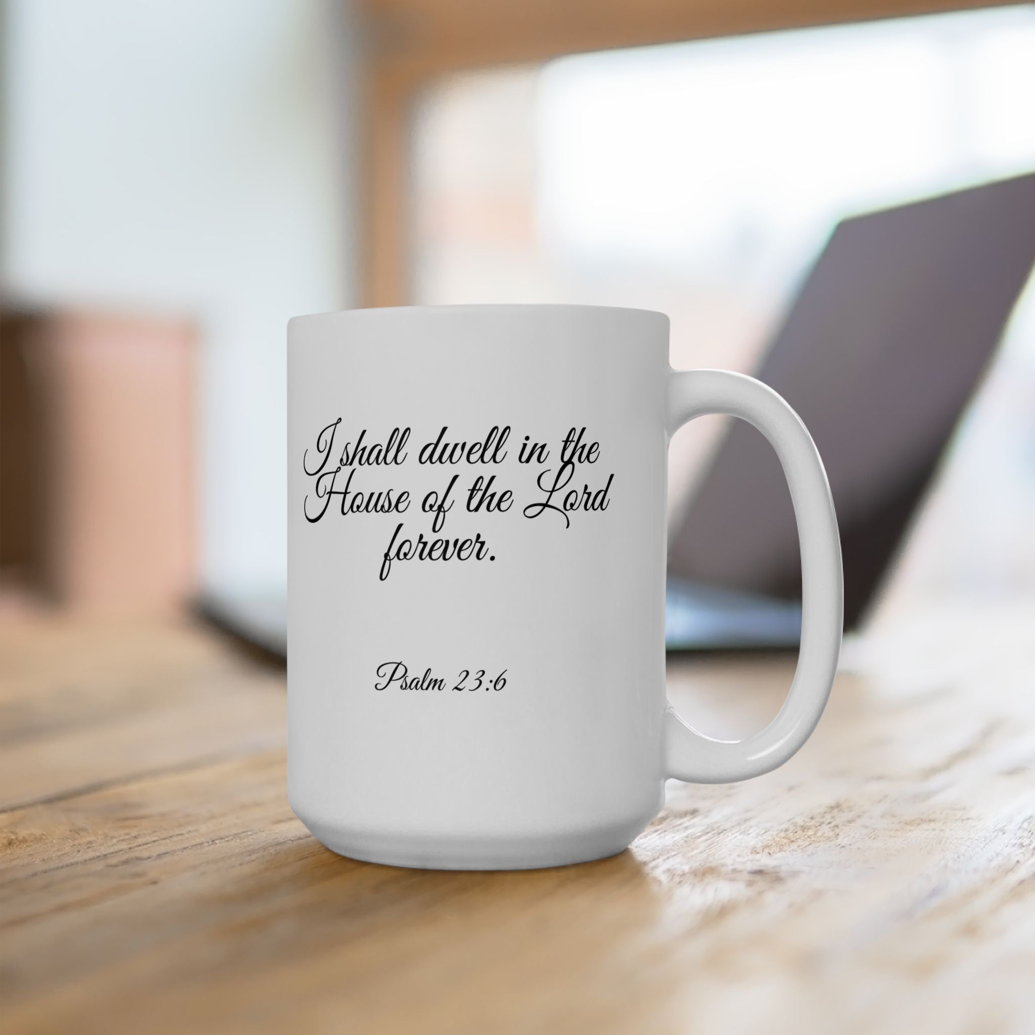 Inspirational Christian Scripture, Bible Verse, "Psalm 23:6", "I shall dwell in the House of the Lord Forever", Right-Handed, White, Ceramic, Mug, (11oz, 15oz)