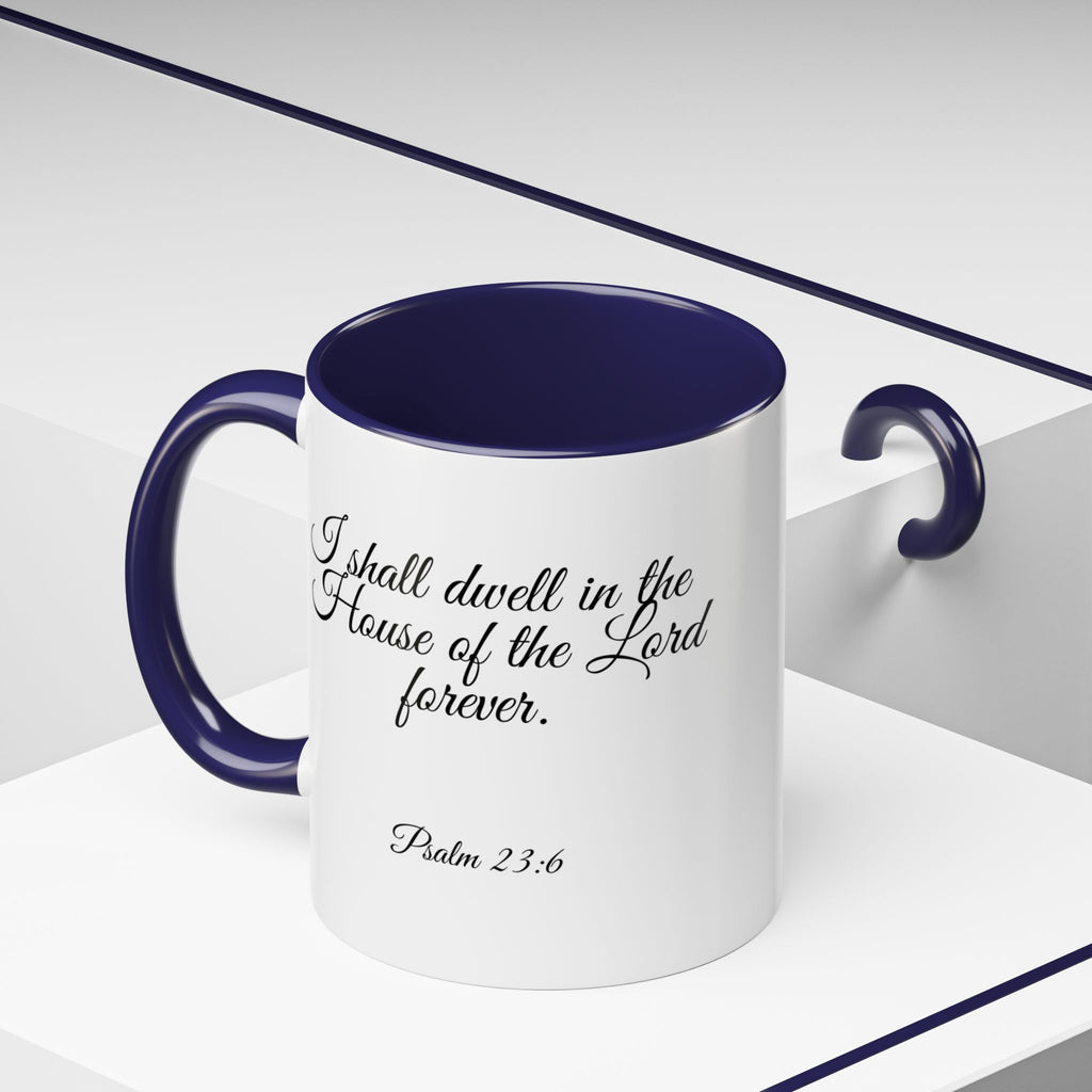 Inspirational Christian Scripture, Bible Verse, "Psalm 23:6", "I shall dwell in the House of the Lord Forever", Left-Handed, Multiple Colors, Ceramic, Mug, (11oz, 15oz)