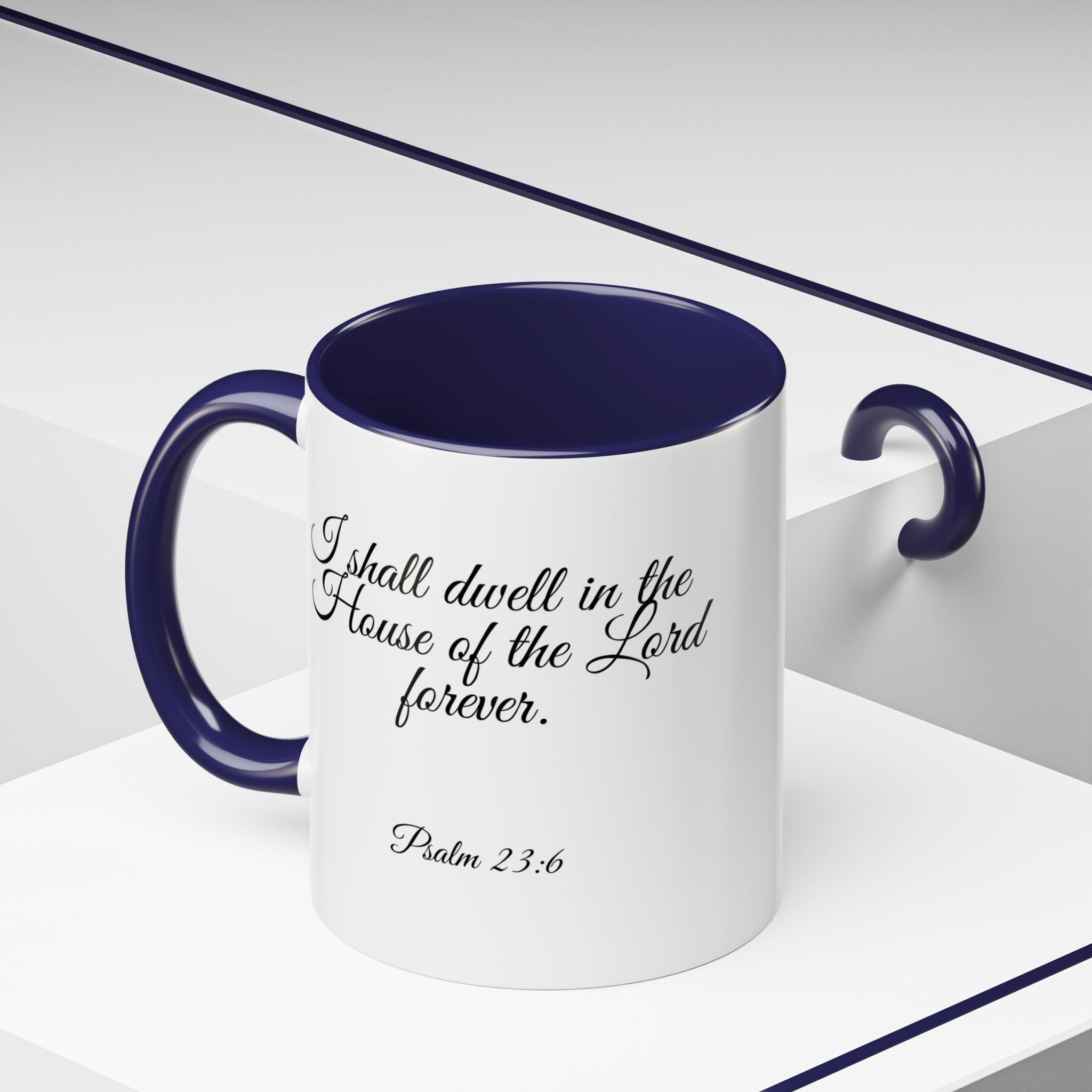 Inspirational Christian Scripture, Bible Verse, "Psalm 23:6", "I shall dwell in the House of the Lord Forever", Left-Handed, Multiple Colors, Ceramic, Mug, (11oz, 15oz)