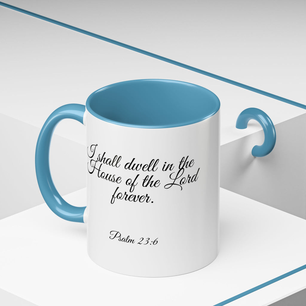 Inspirational Christian Scripture, Bible Verse, "Psalm 23:6", "I shall dwell in the House of the Lord Forever", Left-Handed, Multiple Colors, Ceramic, Mug, (11oz, 15oz)