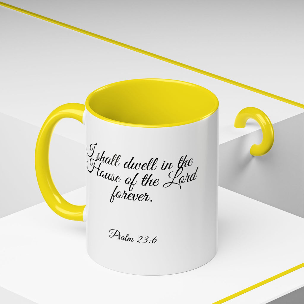 Inspirational Christian Scripture, Bible Verse, "Psalm 23:6", "I shall dwell in the House of the Lord Forever", Left-Handed, Multiple Colors, Ceramic, Mug, (11oz, 15oz)