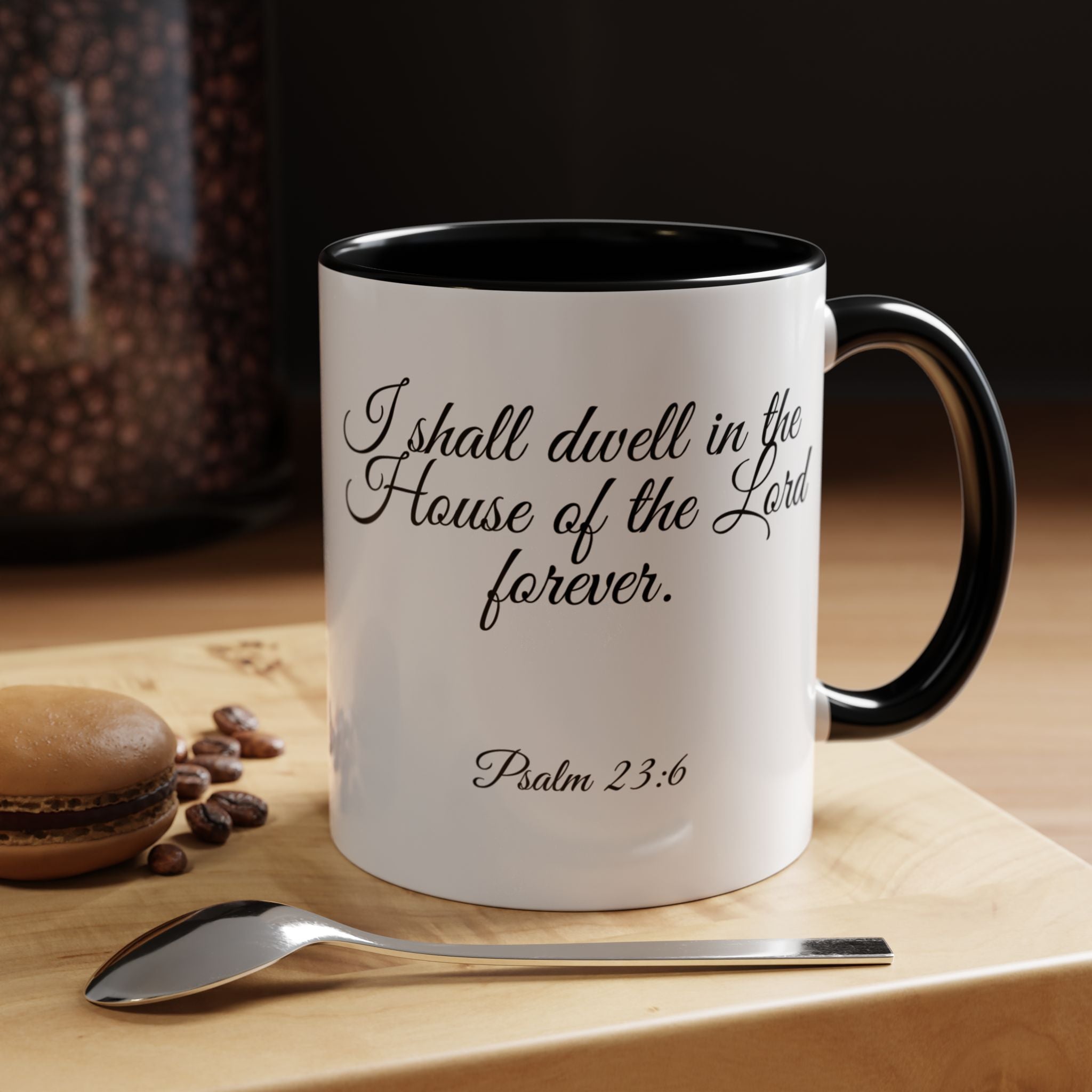 Inspirational Christian Scripture, Bible Verse, "Psalm 23:6", "I shall dwell in the House of the Lord Forever", Right-Handed, Multiple Colors, Ceramic, Mug, (11oz, 15oz)