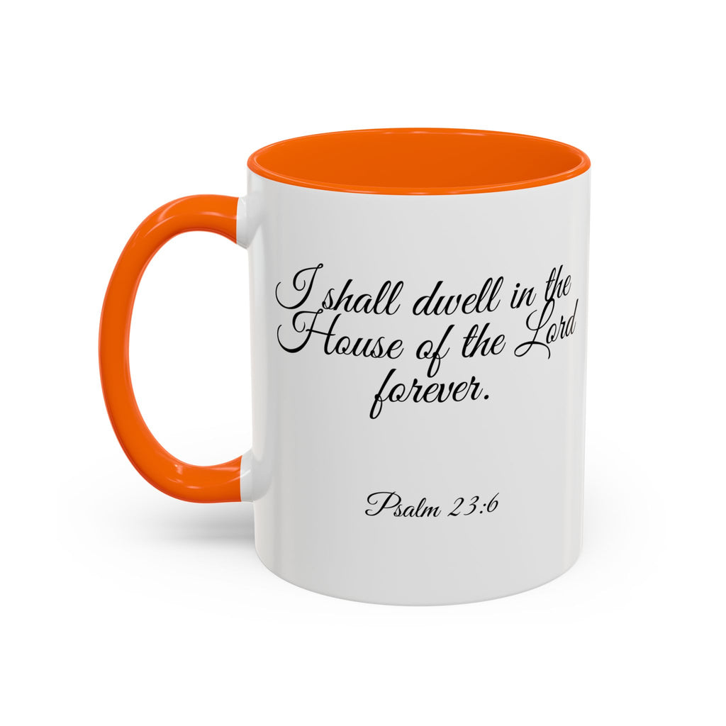 Inspirational Christian Scripture, Bible Verse, "Psalm 23:6", "I shall dwell in the House of the Lord Forever", Left-Handed, Multiple Colors, Ceramic, Mug, (11oz, 15oz)