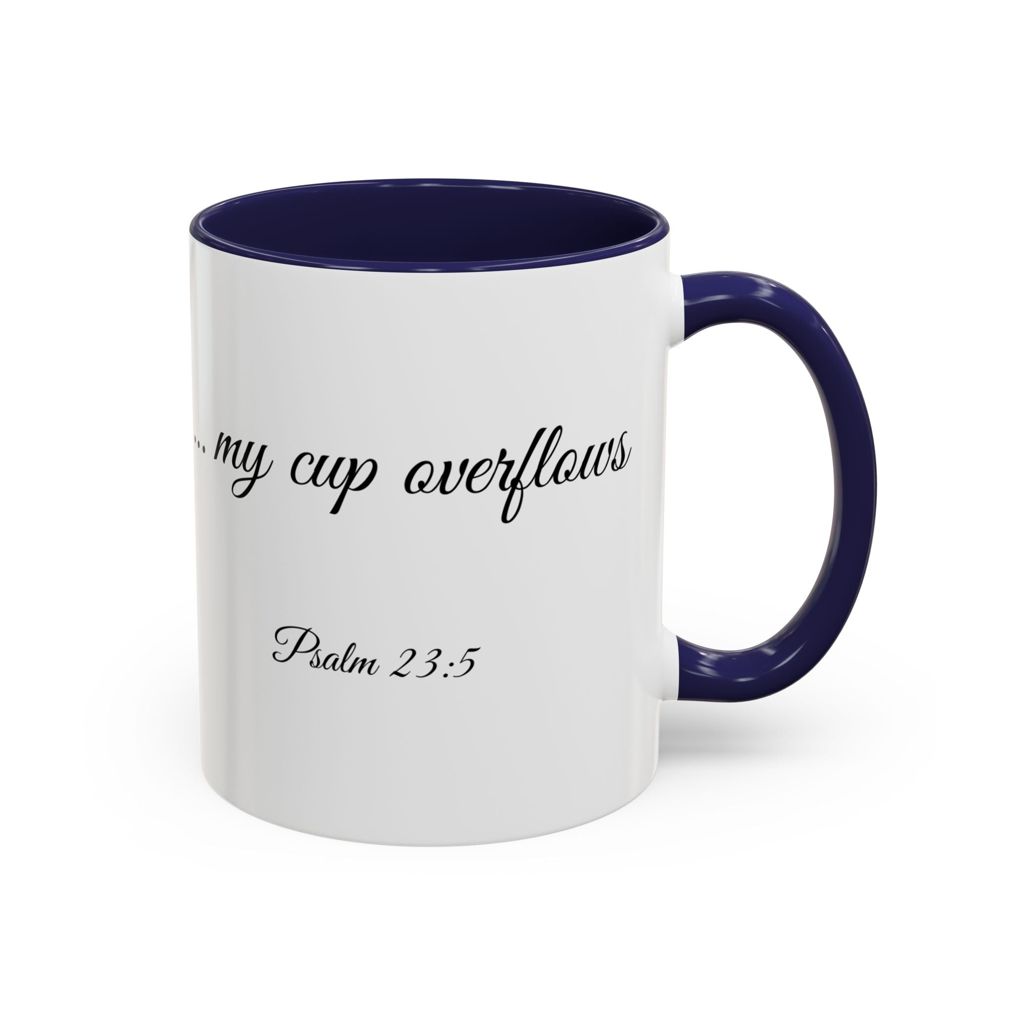 Inspirational Christian Scripture, Bible Verse, "Psalm 23:5", "...my cup overflows", Right-Handed, Multiple Colors, Ceramic, Mug, (11oz, 15oz)
