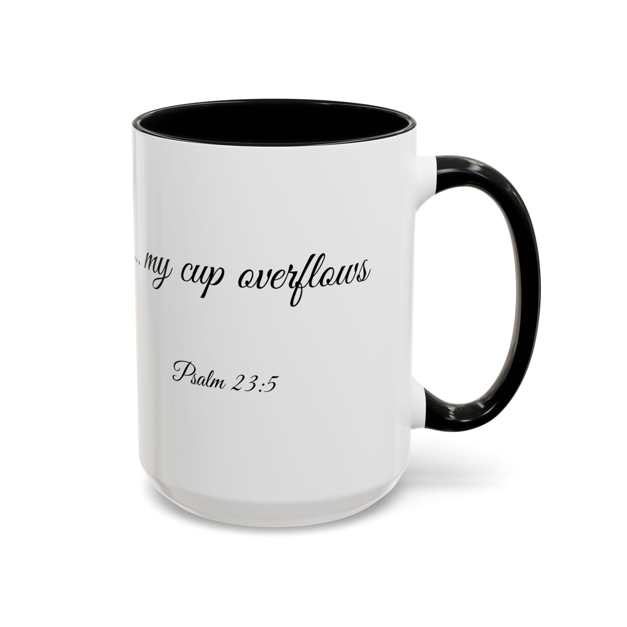 Inspirational Christian Scripture, Bible Verse, "Psalm 23:5", "...my cup overflows", Right-Handed, Multiple Colors, Ceramic, Mug, (11oz, 15oz)